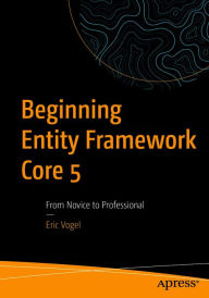 Title: Beginning Entity Framework Core 5: From Novice to Professional, Author: Eric Vogel
