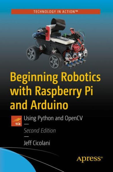 Beginning Robotics with Raspberry Pi and Arduino: Using Python OpenCV
