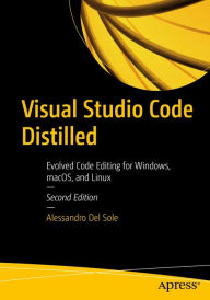 Title: Visual Studio Code Distilled: Evolved Code Editing for Windows, macOS, and Linux, Author: Alessandro Del Sole