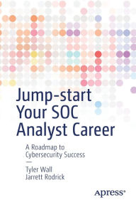 Free english books download pdf format Jump-start Your SOC Analyst Career: A Roadmap to Cybersecurity Success by Tyler E. Wall, Jarrett Rodrick