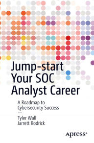 Title: Jump-start Your SOC Analyst Career: A Roadmap to Cybersecurity Success, Author: Tyler Wall