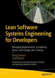 Title: Lean Software Systems Engineering for Developers: Managing Requirements, Complexity, Teams, and Change Like a Champ, Author: Doug Durham