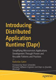 Title: Introducing Distributed Application Runtime (Dapr): Simplifying Microservices Applications Development Through Proven and Reusable Patterns and Practices, Author: Radoslav Gatev