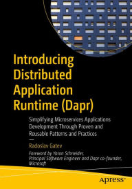 Title: Introducing Distributed Application Runtime (Dapr): Simplifying Microservices Applications Development Through Proven and Reusable Patterns and Practices, Author: Radoslav Gatev