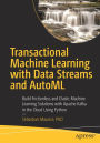 Transactional Machine Learning with Data Streams and AutoML: Build Frictionless and Elastic Machine Learning Solutions with Apache Kafka in the Cloud Using Python