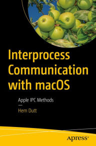 Title: Interprocess Communication with macOS: Apple IPC Methods, Author: Hem Dutt