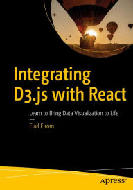 Title: Integrating D3.js with React: Learn to Bring Data Visualization to Life, Author: Elad Elrom