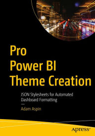 Title: Pro Power BI Theme Creation: JSON Stylesheets for Automated Dashboard Formatting, Author: Adam Aspin
