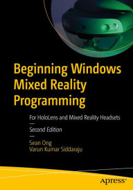 Title: Beginning Windows Mixed Reality Programming: For HoloLens and Mixed Reality Headsets, Author: Sean Ong