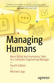 Title: Managing Humans: More Biting and Humorous Tales of a Software Engineering Manager, Author: Michael Lopp