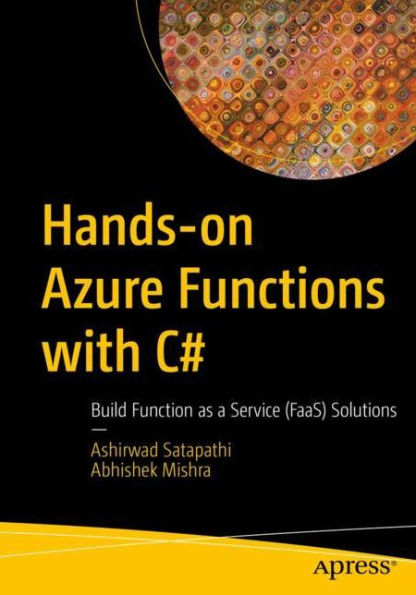 Hands-on Azure Functions with C#: Build Function as a Service (FaaS) Solutions