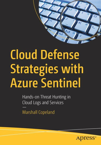Cloud Defense Strategies with Azure Sentinel: Hands-on Threat Hunting Logs and Services