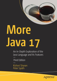 Title: More Java 17: An In-Depth Exploration of the Java Language and Its Features, Author: Kishori Sharan