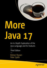 Title: More Java 17: An In-Depth Exploration of the Java Language and Its Features, Author: Kishori Sharan