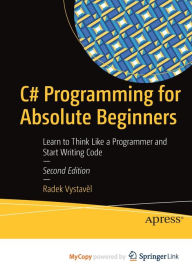 Download book in pdf format C# Programming for Absolute Beginners: Learn to Think Like a Programmer and Start Writing Code English version 9781484271483