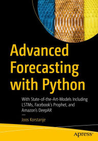 Title: Advanced Forecasting with Python: With State-of-the-Art-Models Including LSTMs, Facebook's Prophet, and Amazon's DeepAR, Author: Joos Korstanje