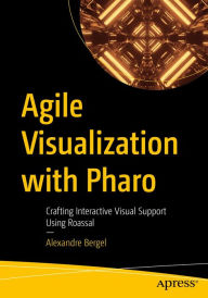 Title: Agile Visualization with Pharo: Crafting Interactive Visual Support Using Roassal, Author: Alexandre Bergel