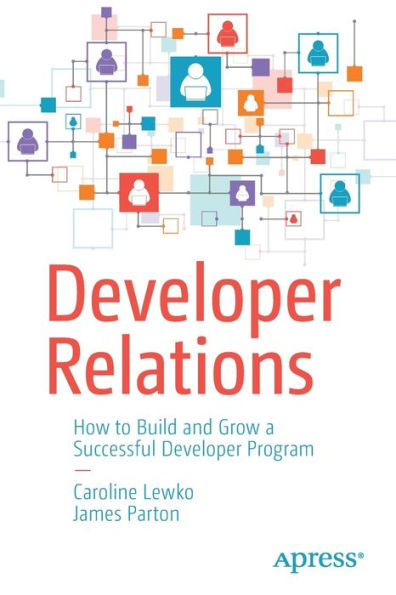 Developer Relations: How to Build and Grow a Successful Program