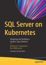 Title: SQL Server on Kubernetes: Designing and Building a Modern Data Platform, Author: Anthony E. Nocentino