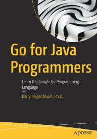 Download ebook format exe Go for Java Programmers: Learn the Google Go Programming Language by 