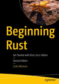 Title: Beginning Rust: Get Started with Rust 2021 Edition, Author: Carlo Milanesi