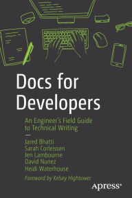 Title: Docs for Developers: An Engineer's Field Guide to Technical Writing, Author: Jared Bhatti