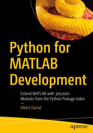 Title: Python for MATLAB Development: Extend MATLAB with 300,000+ Modules from the Python Package Index, Author: Albert Danial