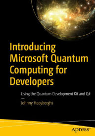 Title: Introducing Microsoft Quantum Computing for Developers: Using the Quantum Development Kit and Q#, Author: Johnny Hooyberghs