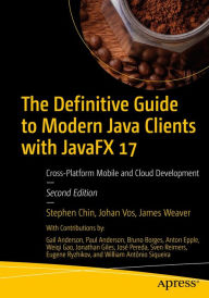 Title: The Definitive Guide to Modern Java Clients with JavaFX 17: Cross-Platform Mobile and Cloud Development, Author: Stephen Chin