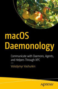 Title: macOS Daemonology: Communicate with Daemons, Agents, and Helpers Through XPC, Author: Volodymyr Vashurkin
