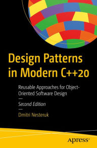 Title: Design Patterns in Modern C++20: Reusable Approaches for Object-Oriented Software Design, Author: Dmitri Nesteruk