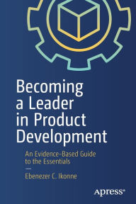 Ebook for general knowledge download Becoming a Leader in Product Development: An Evidence-Based Guide to the Essentials 9781484272978