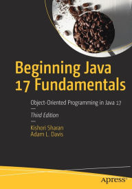 Title: Beginning Java 17 Fundamentals: Object-Oriented Programming in Java 17, Author: Kishori Sharan