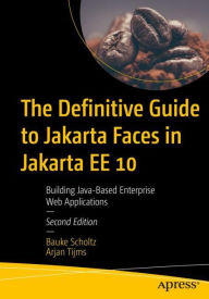 Title: The Definitive Guide to Jakarta Faces in Jakarta EE 10: Building Java-Based Enterprise Web Applications, Author: Bauke Scholtz