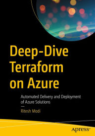 Title: Deep-Dive Terraform on Azure: Automated Delivery and Deployment of Azure Solutions, Author: Ritesh Modi