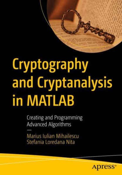 Cryptography and Cryptanalysis MATLAB: Creating Programming Advanced Algorithms