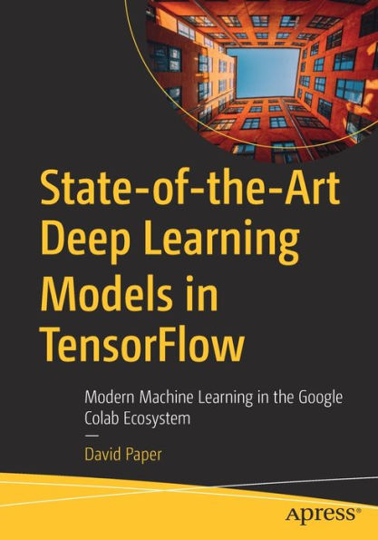 State-of-the-Art Deep Learning Models TensorFlow: Modern Machine the Google Colab Ecosystem