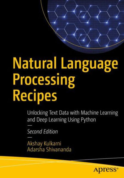 Natural Language Processing Recipes: Unlocking Text Data with Machine Learning and Deep Using Python