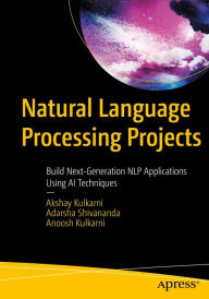 Title: Natural Language Processing Projects: Build Next-Generation NLP Applications Using AI Techniques, Author: Akshay Kulkarni