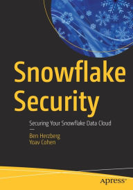 Title: Snowflake Security: Securing Your Snowflake Data Cloud, Author: Ben Herzberg