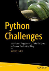 Title: Python Challenges: 100 Proven Programming Tasks Designed to Prepare You for Anything, Author: Michael Inden