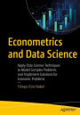 Econometrics and Data Science: Apply Data Science Techniques to Model Complex Problems and Implement Solutions for Economic Problems