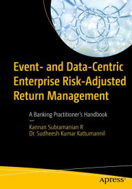 Title: Event- and Data-Centric Enterprise Risk-Adjusted Return Management: A Banking Practitioner's Handbook, Author: Kannan Subramanian R