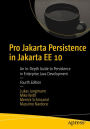 Pro Jakarta Persistence in Jakarta EE 10: An In-Depth Guide to Persistence in Enterprise Java Development