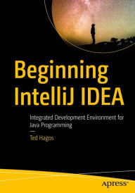 Title: Beginning IntelliJ IDEA: Integrated Development Environment for Java Programming, Author: Ted Hagos