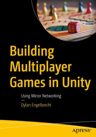 Title: Building Multiplayer Games in Unity: Using Mirror Networking, Author: Dylan Engelbrecht