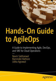 Title: Hands-On Guide to AgileOps: A Guide to Implementing Agile, DevOps, and SRE for Cloud Operations, Author: Navin Sabharwal