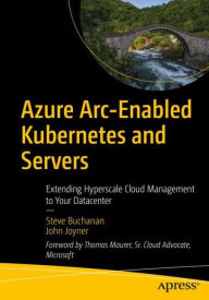 Title: Azure Arc-Enabled Kubernetes and Servers: Extending Hyperscale Cloud Management to Your Datacenter, Author: Steve Buchanan