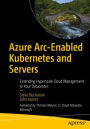 Azure Arc-Enabled Kubernetes and Servers: Extending Hyperscale Cloud Management to Your Datacenter