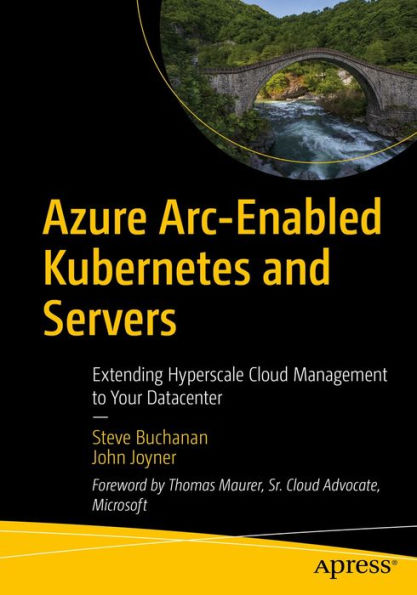Azure Arc-Enabled Kubernetes and Servers: Extending Hyperscale Cloud Management to Your Datacenter